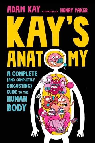 Kay's Anatomy: A Complete (And Completely Disgusting) Guide to the Human Body von Delacorte Press