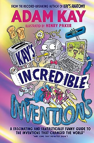 Kay’s Incredible Inventions: A fascinating and fantastically funny guide to inventions that changed the world (and some that definitely didn't) von Puffin