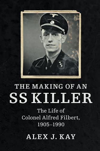 The Making of an SS Killer: The Life of Colonel Alfred Filbert, 1905-1990 von Cambridge University Press