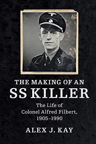 The Making of an SS Killer: The Life of Colonel Alfred Filbert, 1905-1990