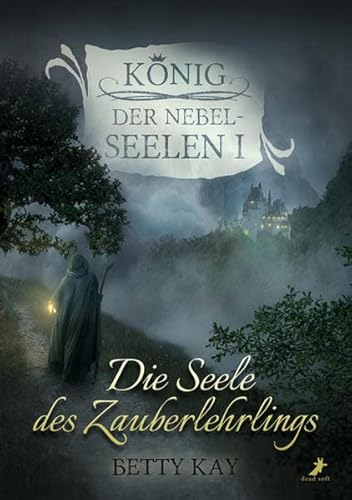 Die Seele des Zauberlehrlings: König der Nebelseelen Band 1 von Dead Soft Verlag