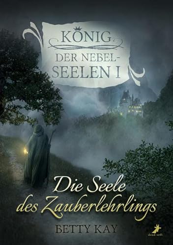 Die Seele des Zauberlehrlings: König der Nebelseelen Band 1 von Dead Soft Verlag