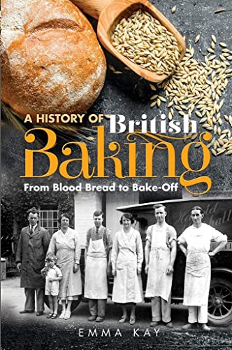 A History of British Baking: From Blood Bread to Bake-Off von Pen and Sword History