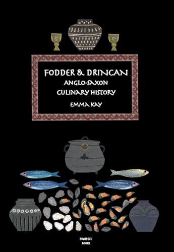 Fodder & Drincan: Anglo-Saxon Culinary History (English Kitchen, Band 24) von Prospect Books