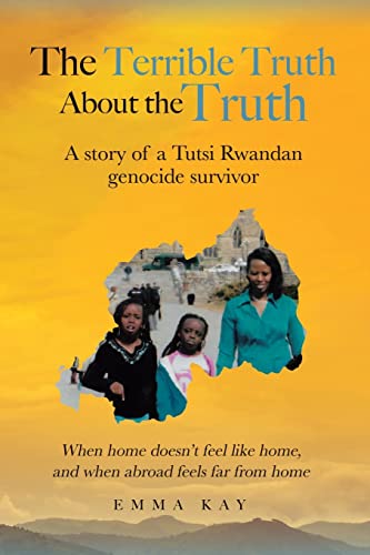 The Terrible Truth about the Truth: A story of a Tutsi Rwandan genocide survivor - When home doesn't feel like home, and when abroad feels far from home von Tellwell Talent