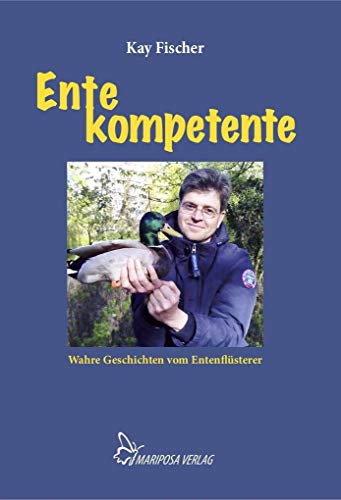 Ente kompetente: Wahre Geschichten vom Entenflüsterer