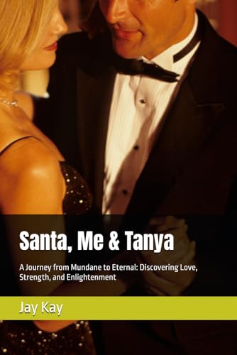 Santa, Me & Tanya: A Journey from Mundane to Eternal: Discovering Love, Strength, and Enlightenment von Independently published