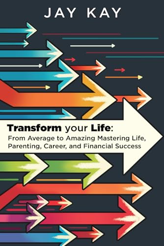 Transform Your Life: From Average to Amazing: Mastering Life, Parenting, Career, and Financial Success von Clark & Mackay