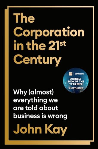 The Corporation in the Twenty-First Century: Why (almost) everything we are told about business is wrong von Profile Books
