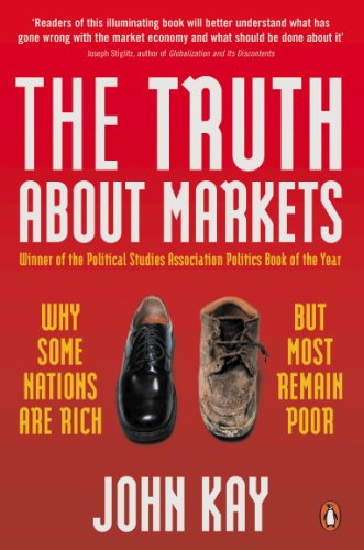 The Truth About Markets: Why Some Nations are Rich But Most Remain Poor The Truth About Markets: Why Some Nations are Rich But Most Remain Poor