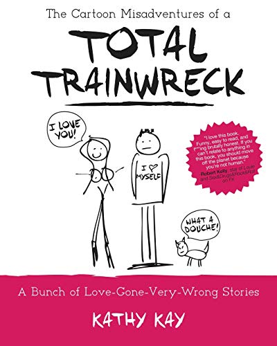 The Cartoon Misadventures of a Total Trainwreck (A Bunch of Love-Gone-Very-Wrong Stories, Band 1)