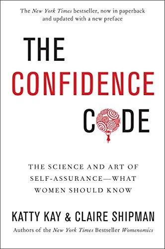 The Confidence Code: The Science and Art of Self-Assurance---What Women Should Know von Harper Business
