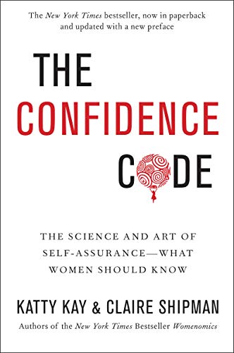 The Confidence Code: The Science and Art of Self-Assurance: What Women Should Know―Unlocking the Science of Self-Confidence von Business