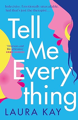 Tell Me Everything: Heartfelt and funny, this is the perfect will-they-won't-they romance Tell Me Everything: Heartfelt and funny, this is the perfect will-they-won't-they romance