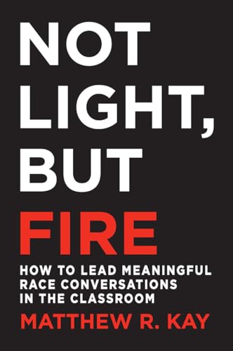 Not Light, but Fire: How to Lead Meaningful Race Conversations in the Classroom von Stenhouse Publishers