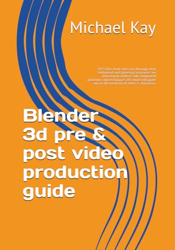 Blender 3d pre & post video production guide: 2025 This book takes you through what hollywood and gameing companies are thriveing to achieve with ... to have on your book shelf for 2025, Band 4) von Independently published