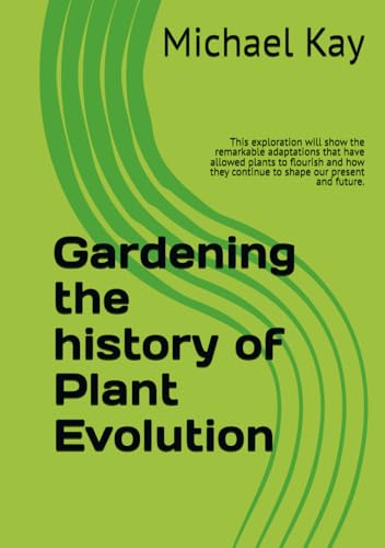 Gardening the history of Plant Evolution: This exploration will show the remarkable adaptations that have allowed plants to flourish and how they ... present and future. (Gardening 2025, Band 1) von Independently published