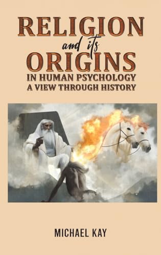 Religion and its Origins in Human Psychology: A View through History von Austin Macauley Publishers