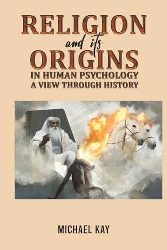 Religion and its Origins in Human Psychology: A View through History von Austin Macauley Publishers