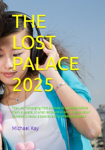 THE LOST PALACE: Then, as if emerging from a dream, it appeared before them: a palace, or what remained of one. It was a vision of majestic decay, a spectacle of crumbling grandeur. THE LOST PALACE: Then, as if emerging from a dream, it appeared before them: a palace, or what remained of one. It was a vision of majestic decay, a spectacle of crumbling grandeur. von Independently published