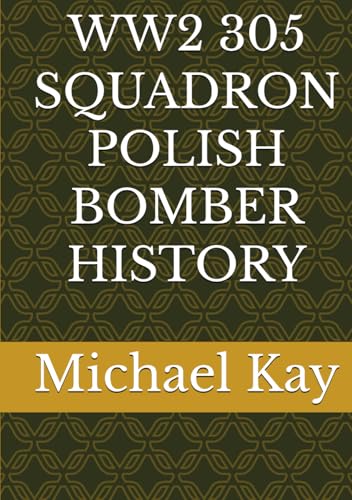 WW2 305 SQUADRON POLISH BOMBER HISTORY WW2 305 SQUADRON POLISH BOMBER HISTORY von Independently published