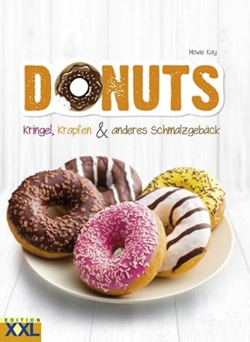 Donuts: Kringel, Krapfen & anderes Schmalzgebäck. 50 köstliche Rezepte it Schritt-für-Schritt-Anleitungen und 200 schönen Fotografien von Edition XXL GmbH