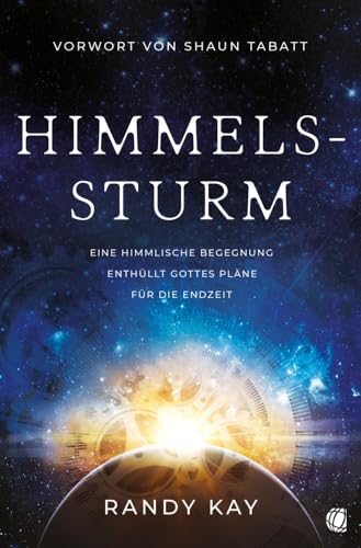 Himmelssturm: Eine himmlische Begegnung enthüllt Gottes Pläne für die Endzeit Himmelssturm: Eine himmlische Begegnung enthüllt Gottes Pläne für die Endzeit von GloryWorld-Medien