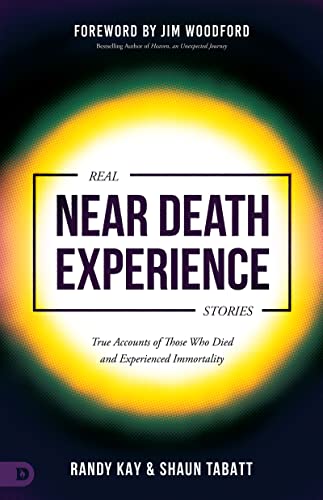Real Near Death Experience Stories: True Accounts of Those Who Died and Experienced Immortality (An NDE Collection)