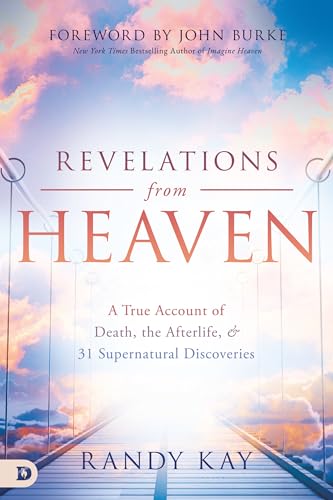 Revelations from Heaven: A True Account of Death, the Afterlife, and 31 Supernatural Discoveries: A True Account of Death, the Afterlife, & 31 Supernatural Discoveries (An NDE Collection)