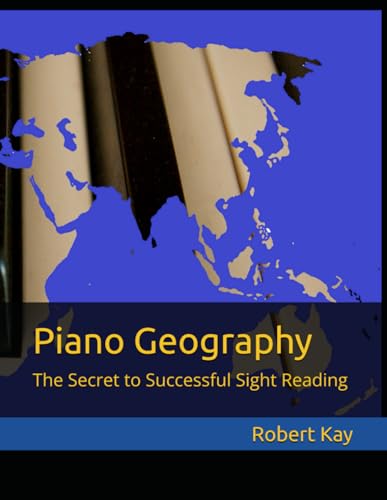 Piano Geography: The Secret to Successful Sight Reading von Independently published