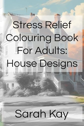 Stress Relief Colouring Book For Adults: House Designs