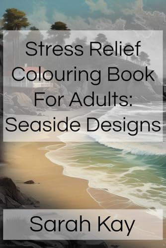 Stress Relief Colouring Book For Adults: Seaside Designs