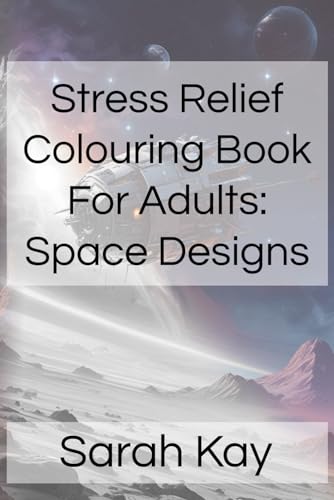 Stress Relief Colouring Book For Adults: Space Designs