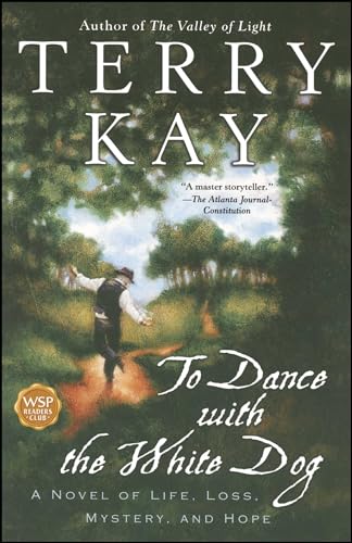 To Dance With the White Dog: A Novel of Life, Loss, Mystery, and Hope