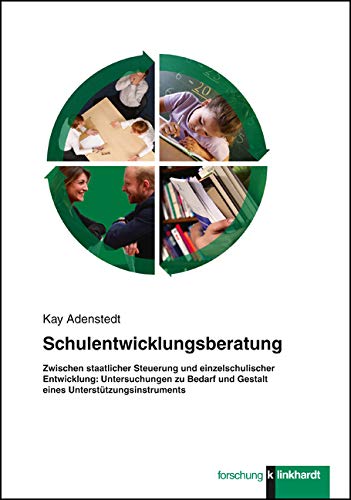 Schulentwicklungsberatung - Zwischen staatlicher Steuerung und einzelschulischer Entwicklung: Untersuchungen zu Bedarf und Gestalt eines Unterstützungsinstruments (klinkhardt forschung) von Klinkhardt