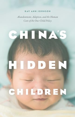 China's Hidden Children: Abandonment, Adoption, and the Human Costs of the One-Child Policy von University of Chicago Press