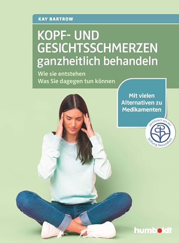 Kopf- und Gesichtsschmerzen ganzheitlich behandeln: Wie sie entstehen. Was Sie dagegen tun können. Mit vielen Alternativen zu Medikamenten. Zertifiziert von der Stiftung Gesundheit Kopf- und Gesichtsschmerzen ganzheitlich behandeln: Wie sie entstehen. Was Sie dagegen tun können. Mit vielen Alternativen zu Medikamenten. Zertifiziert von der Stiftung Gesundheit von Humboldt Verlag