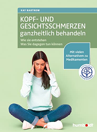 Kopf- und Gesichtsschmerzen ganzheitlich behandeln: Wie sie entstehen. Was Sie dagegen tun können. Mit vielen Alternativen zu Medikamenten. Zertifiziert von der Stiftung Gesundheit Kopf- und Gesichtsschmerzen ganzheitlich behandeln: Wie sie entstehen. Was Sie dagegen tun können. Mit vielen Alternativen zu Medikamenten. Zertifiziert von der Stiftung Gesundheit