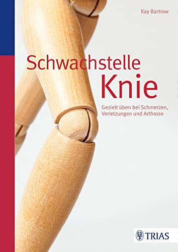 Schwachstelle Knie: Gezielt üben bei Schmerzen, Verletzungen und Arthrose Schwachstelle Knie: Gezielt üben bei Schmerzen, Verletzungen und Arthrose