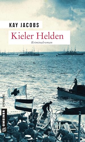 Kieler Helden: Kriminalroman (Zeitgeschichtliche Kriminalromane im GMEINER-Verlag) (Kriminalobersekretär Josef Rosenbaum)