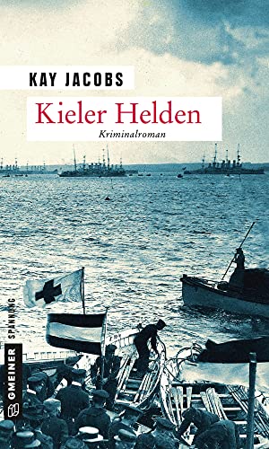 Kieler Helden: Kriminalroman (Zeitgeschichtliche Kriminalromane im GMEINER-Verlag)