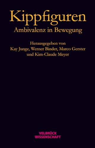 Kippfiguren. Ambivalenz in Bewegung Kippfiguren. Ambivalenz in Bewegung von Velbrück Wissenschaft