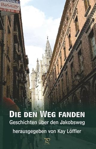 Die den Weg fanden: Geschichten über den Jakobsweg von Engelsdorfer Verlag