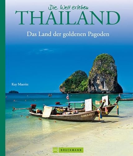 Bildband Die Welt erleben: Thailand – Land der goldenen Pagoden. Eine Rundreise durch Südostasien – von Bangkok bis Phuket, von Sukhotai bis Pattaya und zu den Nachbarn Laos und Kambodscha von Bruckmann