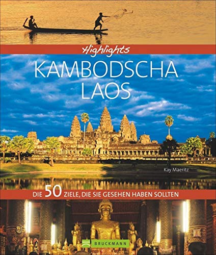 Bildband Kambodscha & Laos: Highlights Kambodscha mit Laos. Ein Südostasien-Reiseführer über Angkor Wat, Phnom Penh, den Mekong, die Königsstadt Luang ... Die 50 Ziele, die Sie gesehen haben sollten von Bruckmann Verlag GmbH