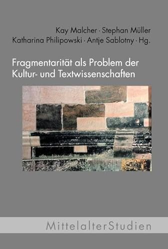 Fragmentarität als Problem der Kultur- und Textwissenschaften. (MittelalterStudien) von Wilhelm Fink Verlag
