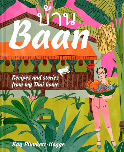 Baan: The go-to Thai cookbook with recipes and stories from a Thai home Baan: The go-to Thai cookbook with recipes and stories from a Thai home