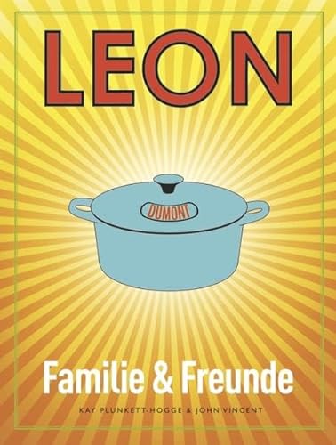 LEON. Familie & Freunde: Der Spaß geht weiter - Kochen mit Freunden (LEON-Kochbücher, Band 5) von DuMont Buchverlag GmbH