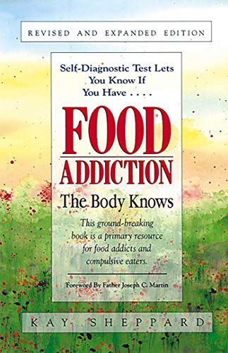 Food Addiction: The Body Knows: Revised & Expanded Edition by Kay Sheppard