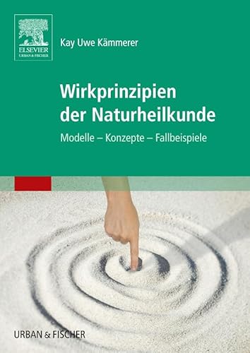 Wirkprinzipien der Naturheilkunde: Modelle - Konzepte - Fallbeispiele von Elsevier